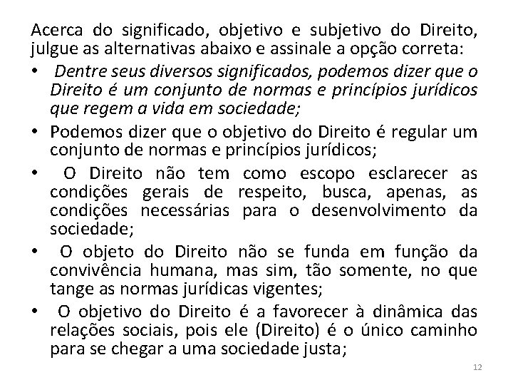 Acerca do significado, objetivo e subjetivo do Direito, julgue as alternativas abaixo e assinale