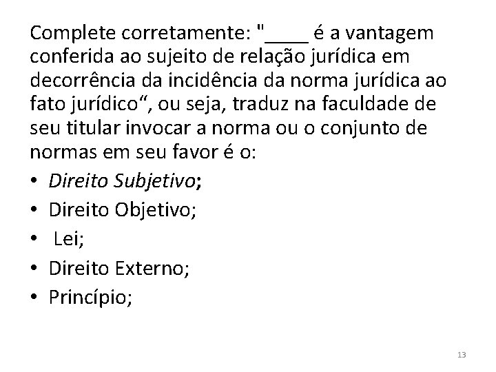 Complete corretamente: "____ é a vantagem conferida ao sujeito de relação jurídica em decorrência