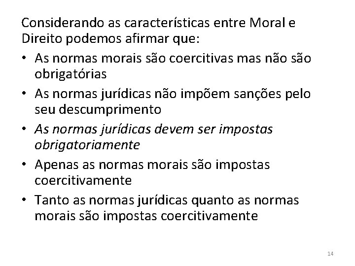 Considerando as características entre Moral e Direito podemos afirmar que: • As normas morais