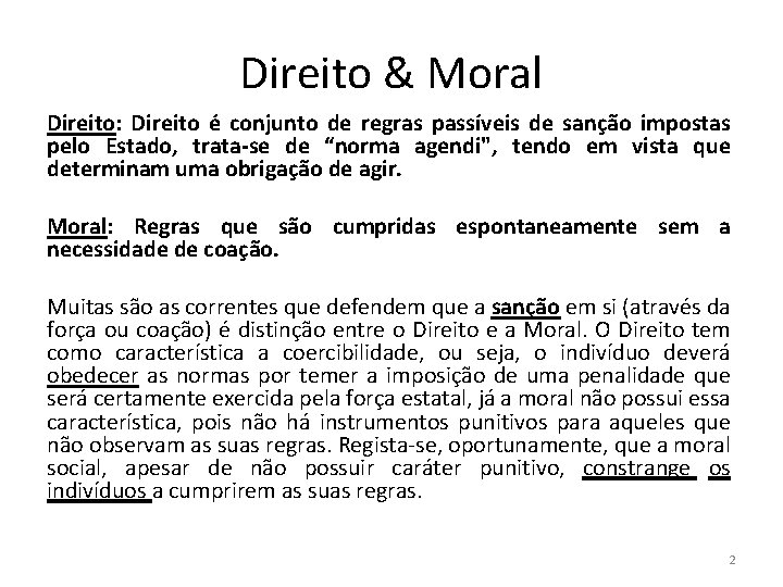 Direito & Moral Direito: Direito é conjunto de regras passíveis de sanção impostas pelo