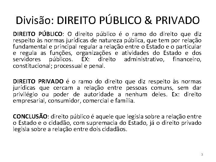 Divisão: DIREITO PÚBLICO & PRIVADO DIREITO PÚBLICO: O direito público é o ramo do