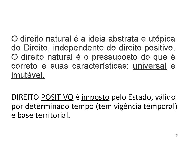 O direito natural é a ideia abstrata e utópica do Direito, independente do direito