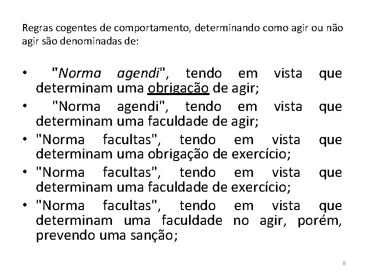 Regras cogentes de comportamento, determinando como agir ou não agir são denominadas de: •