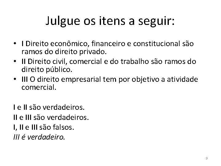 Julgue os itens a seguir: • I Direito econômico, financeiro e constitucional são ramos