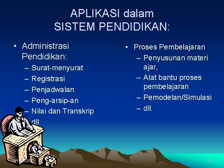APLIKASI dalam SISTEM PENDIDIKAN: • Administrasi Pendidikan: – – – 9/10/2020 Surat-menyurat Registrasi Penjadwalan