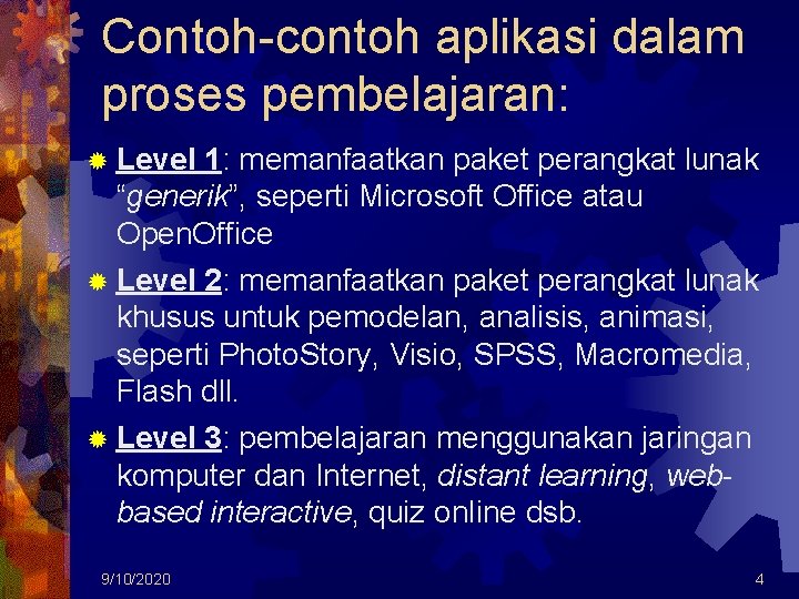 Contoh-contoh aplikasi dalam proses pembelajaran: Level 1: memanfaatkan paket perangkat lunak “generik”, seperti Microsoft