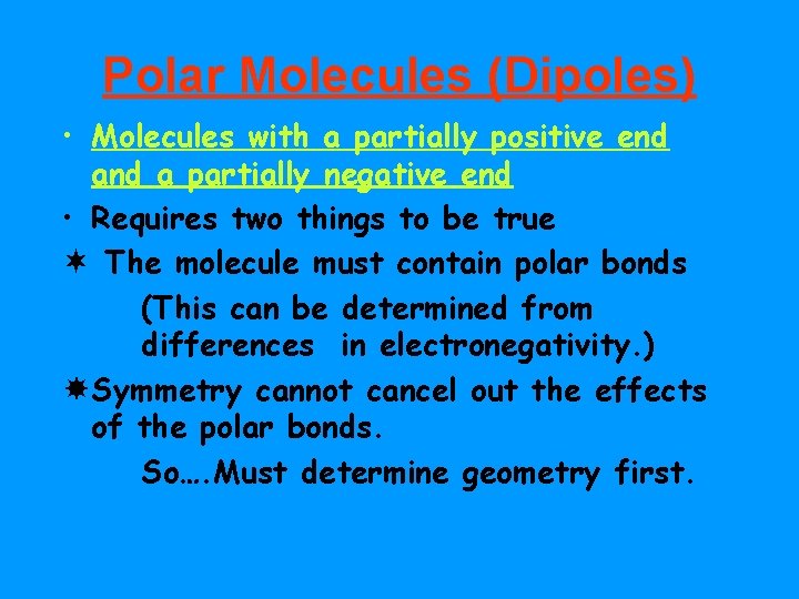 Polar Molecules (Dipoles) • Molecules with a partially positive end a partially negative end