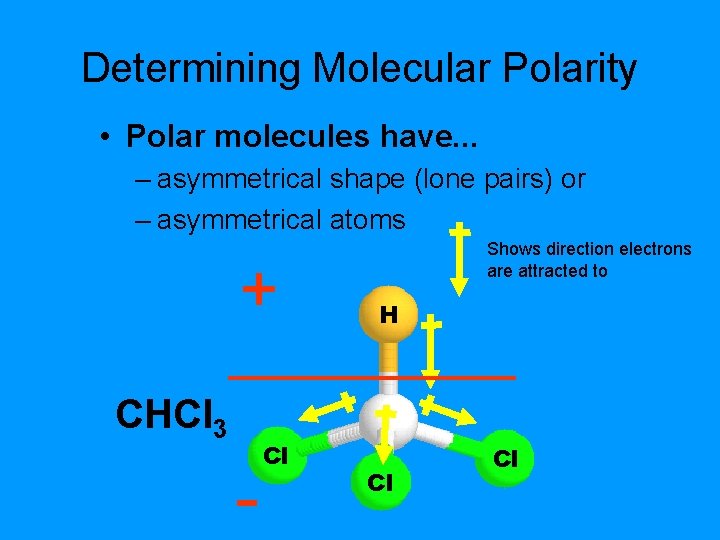 Determining Molecular Polarity • Polar molecules have. . . – asymmetrical shape (lone pairs)