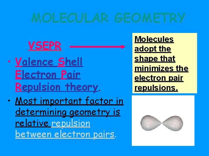 MOLECULAR GEOMETRY VSEPR • Valence Shell Electron Pair Repulsion theory. • Most important factor