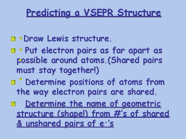 Predicting a VSEPR Structure Draw Lewis structure. Put electron pairs as far apart as