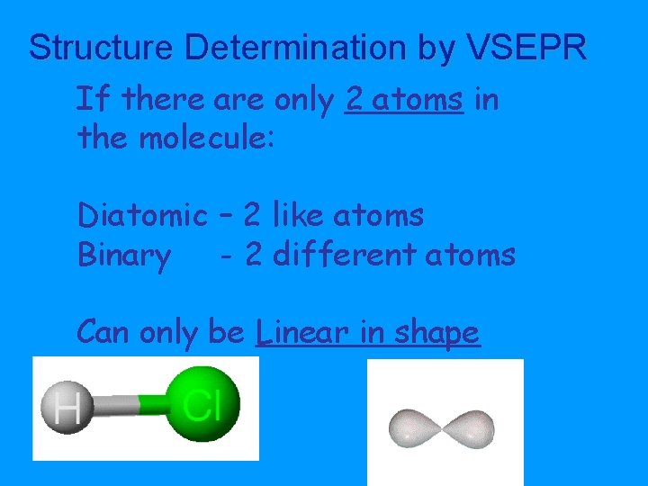 Structure Determination by VSEPR If there are only 2 atoms in the molecule: Diatomic