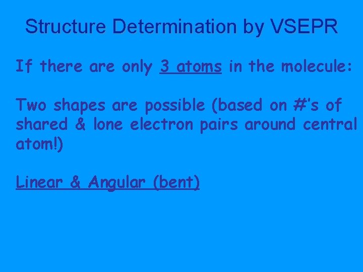 Structure Determination by VSEPR If there are only 3 atoms in the molecule: Two