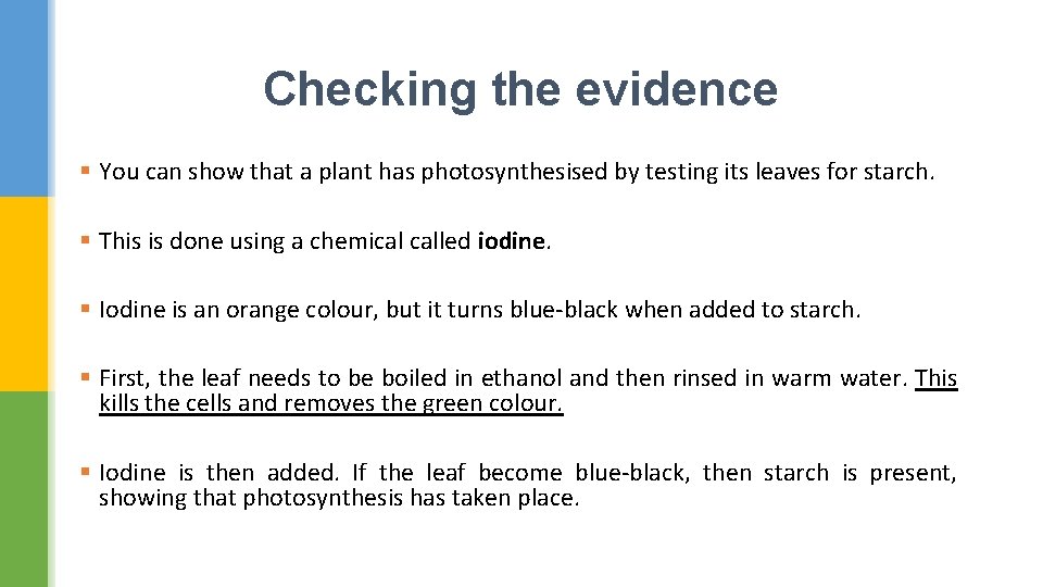 Checking the evidence § You can show that a plant has photosynthesised by testing