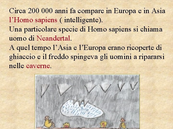 Circa 200 000 anni fa compare in Europa e in Asia l’Homo sapiens (