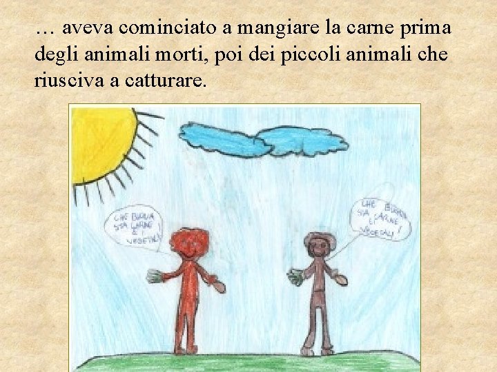 … aveva cominciato a mangiare la carne prima degli animali morti, poi dei piccoli