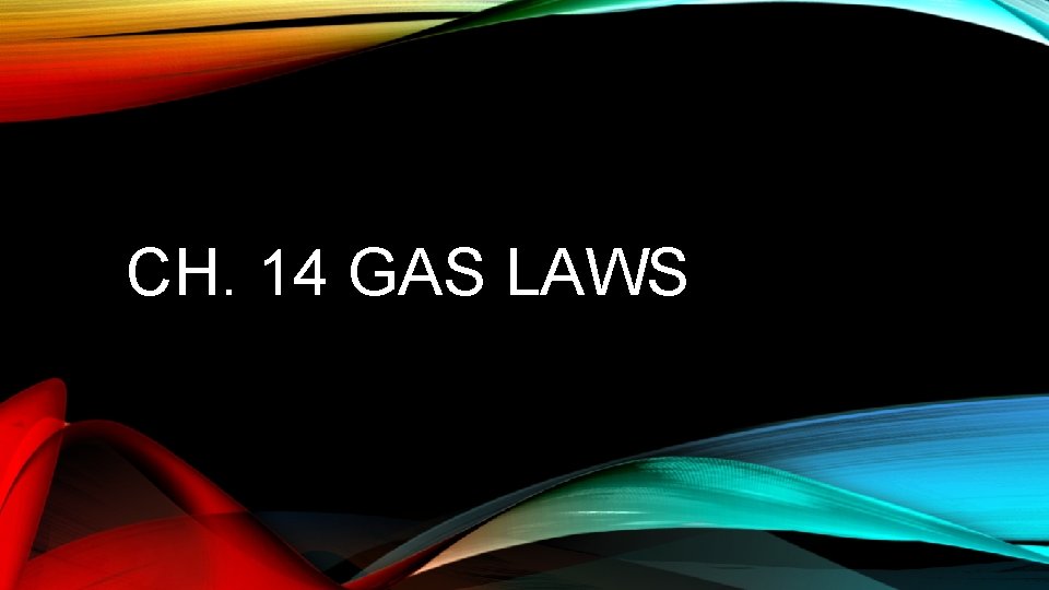 CH. 14 GAS LAWS 