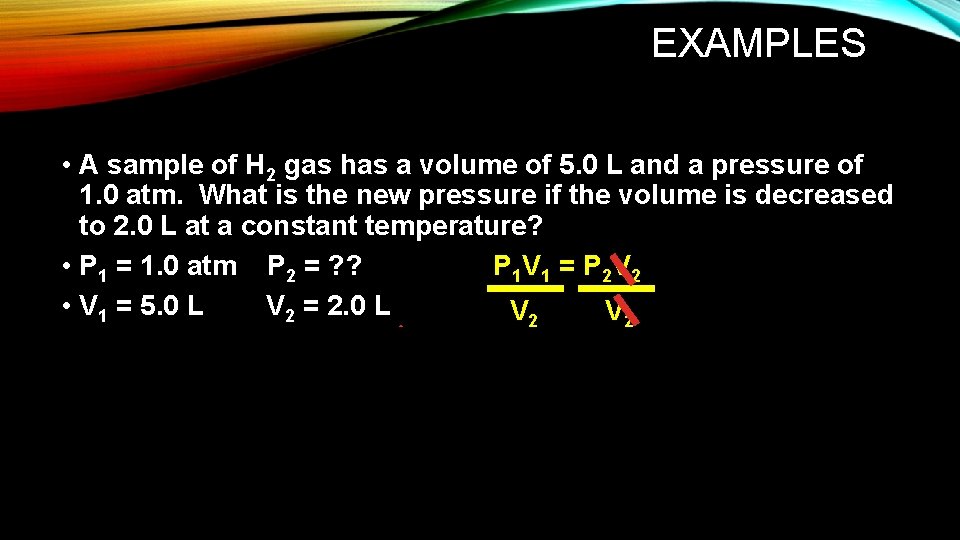 EXAMPLES • A sample of H 2 gas has a volume of 5. 0 EXAMPLES • A sample of H 2 gas has a volume of 5. 0