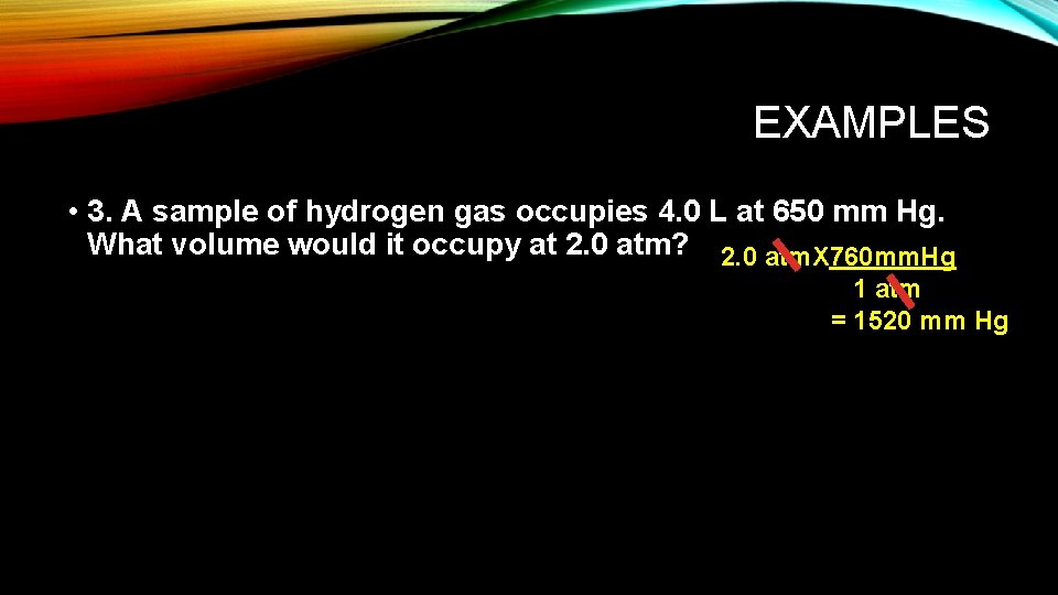EXAMPLES • 3. A sample of hydrogen gas occupies 4. 0 L at 650