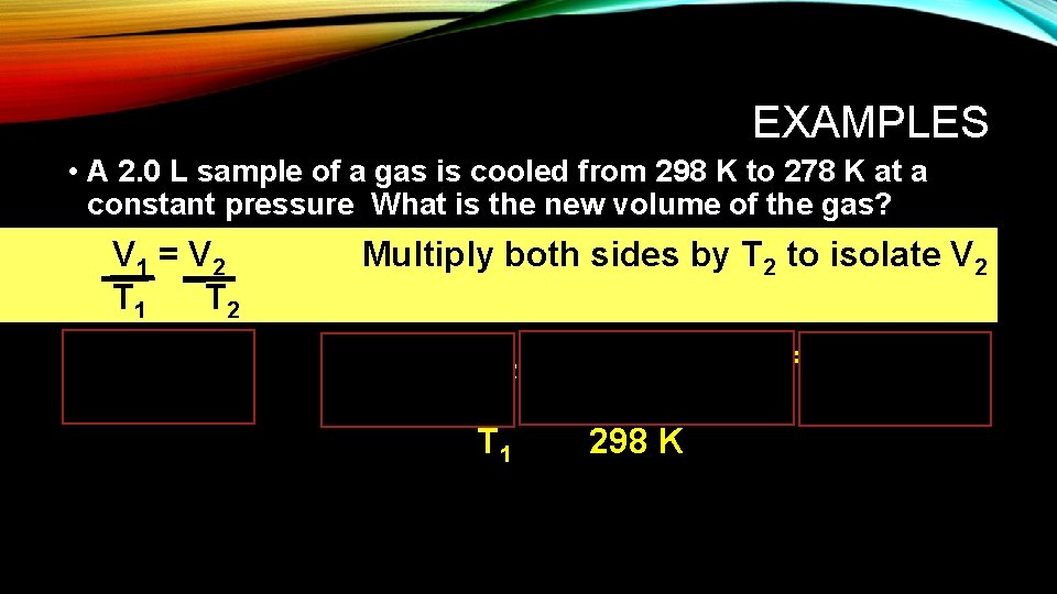 EXAMPLES • A 2. 0 L sample of a gas is cooled from 298