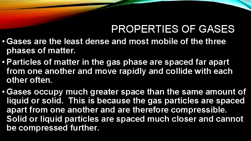 PROPERTIES OF GASES • Gases are the least dense and most mobile of the