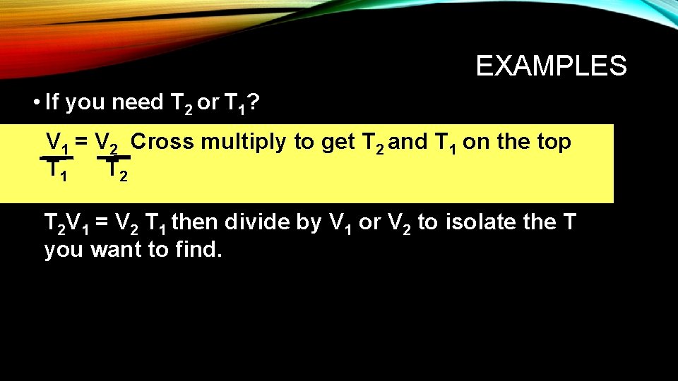EXAMPLES • If you need T 2 or T 1? V 1 = V EXAMPLES • If you need T 2 or T 1? V 1 = V