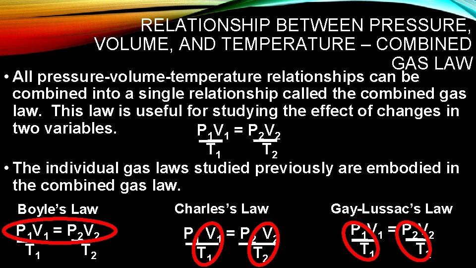 RELATIONSHIP BETWEEN PRESSURE, VOLUME, AND TEMPERATURE – COMBINED GAS LAW • All pressure-volume-temperature relationships RELATIONSHIP BETWEEN PRESSURE, VOLUME, AND TEMPERATURE – COMBINED GAS LAW • All pressure-volume-temperature relationships