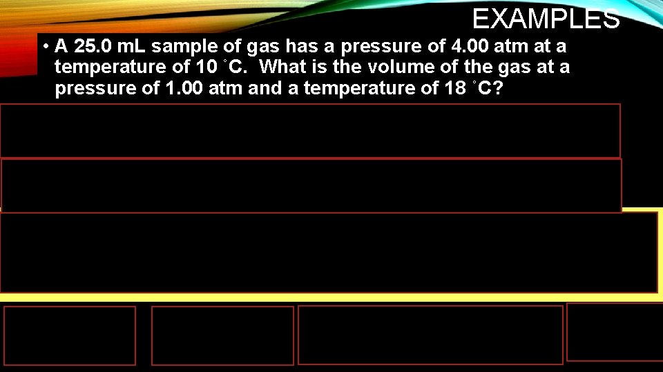 EXAMPLES • A 25. 0 m. L sample of gas has a pressure of