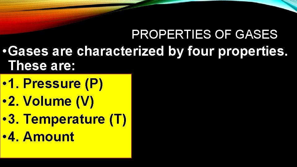 PROPERTIES OF GASES • Gases are characterized by four properties. These are: • 1. PROPERTIES OF GASES • Gases are characterized by four properties. These are: • 1.