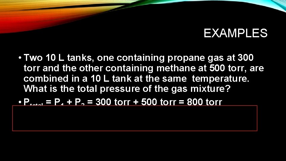 EXAMPLES • Two 10 L tanks, one containing propane gas at 300 torr and