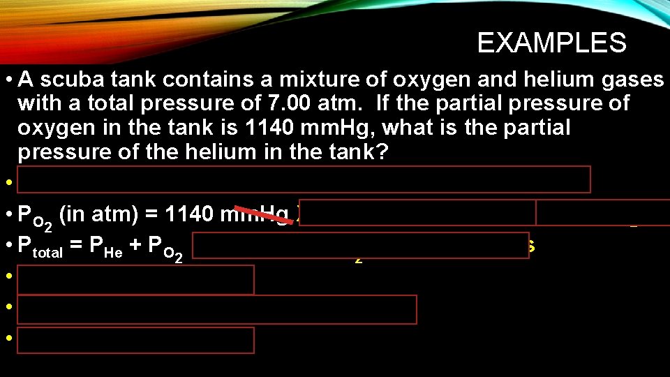 EXAMPLES • A scuba tank contains a mixture of oxygen and helium gases with