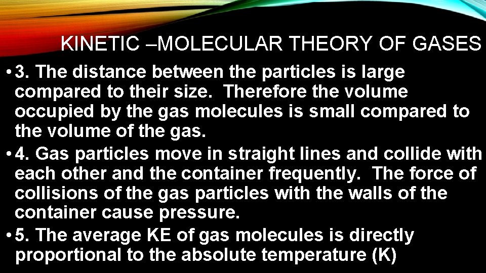 KINETIC –MOLECULAR THEORY OF GASES • 3. The distance between the particles is large KINETIC –MOLECULAR THEORY OF GASES • 3. The distance between the particles is large