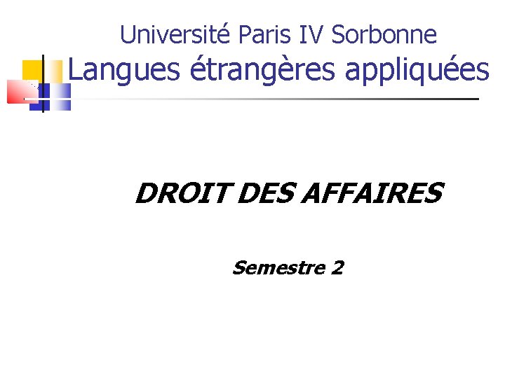 Université Paris IV Sorbonne Langues étrangères appliquées DROIT DES AFFAIRES Semestre 2 