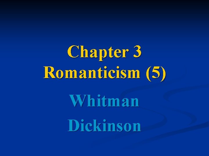 Chapter 3 Romanticism (5) Whitman Dickinson 