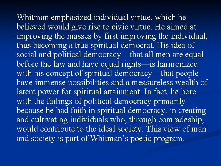 Whitman emphasized individual virtue, which he believed would give rise to civic virtue. He