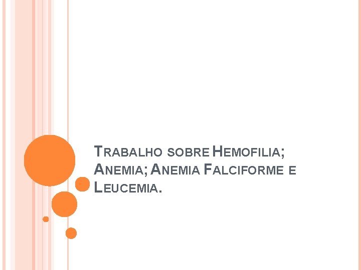 TRABALHO SOBRE HEMOFILIA; ANEMIA FALCIFORME E LEUCEMIA. 