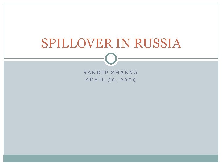 SPILLOVER IN RUSSIA SANDIP SHAKYA APRIL 30, 2009 