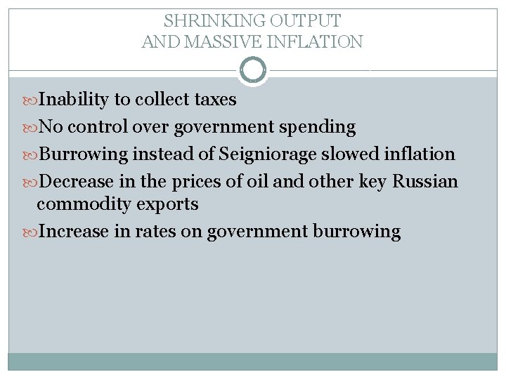 SHRINKING OUTPUT AND MASSIVE INFLATION Inability to collect taxes No control over government spending