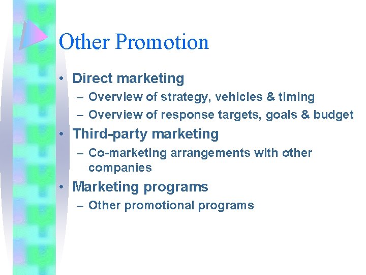 Other Promotion • Direct marketing – Overview of strategy, vehicles & timing – Overview