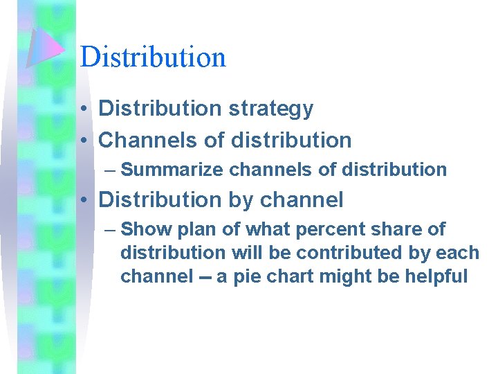 Distribution • Distribution strategy • Channels of distribution – Summarize channels of distribution •