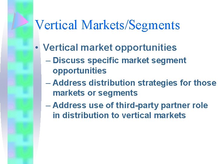 Vertical Markets/Segments • Vertical market opportunities – Discuss specific market segment opportunities – Address