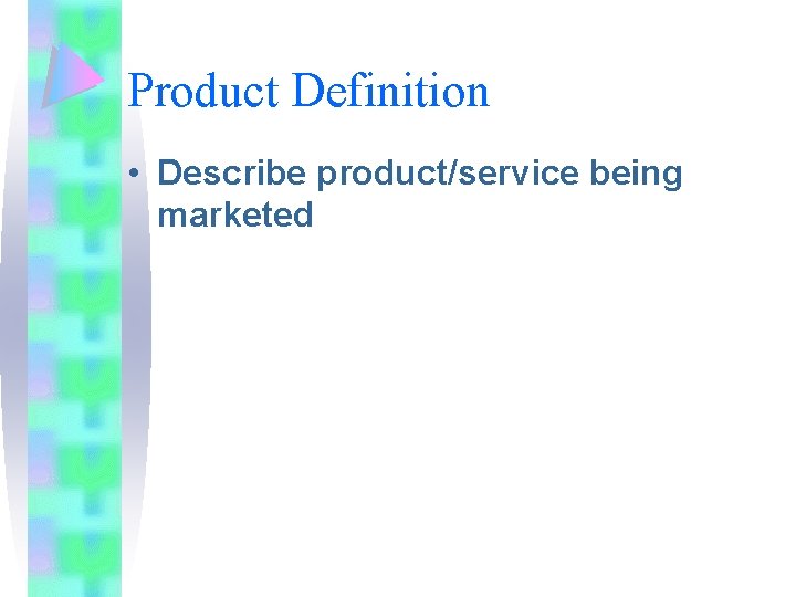 Product Definition • Describe product/service being marketed 