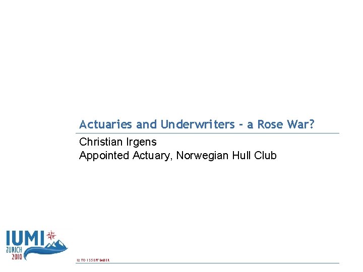 Actuaries and Underwriters - a Rose War? Christian Irgens Appointed Actuary, Norwegian Hull Club