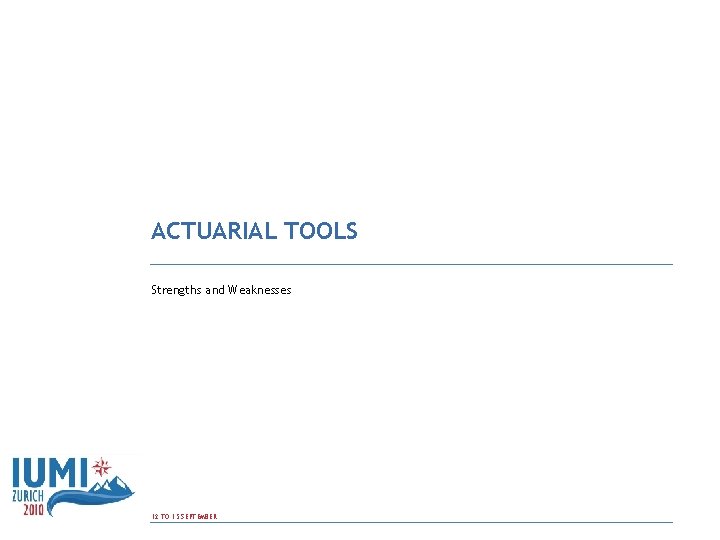 ACTUARIAL TOOLS Strengths and Weaknesses 12 TO 15 SEPTEMBER 
