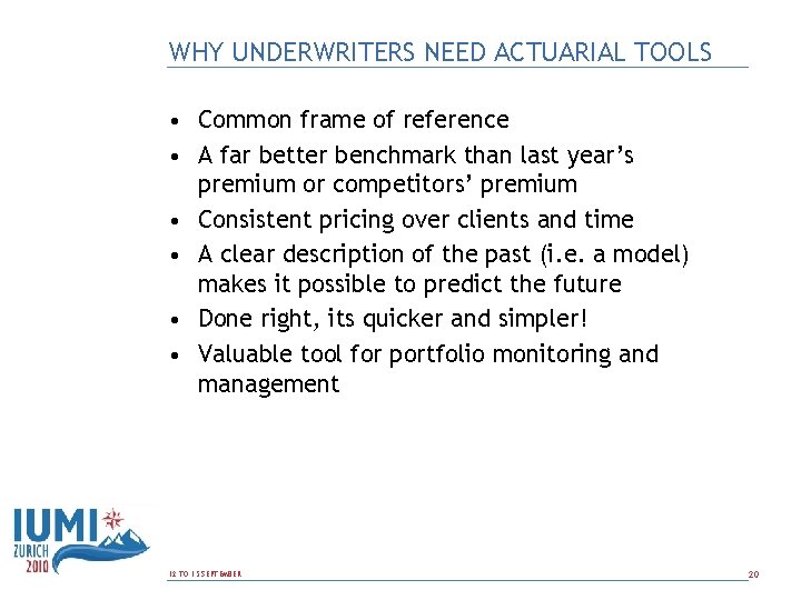 WHY UNDERWRITERS NEED ACTUARIAL TOOLS • Common frame of reference • A far better