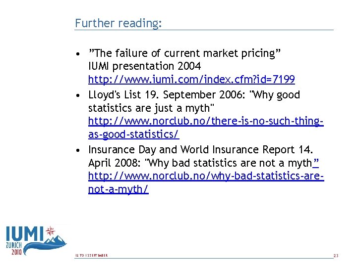 Further reading: • ”The failure of current market pricing” IUMI presentation 2004 http: //www.