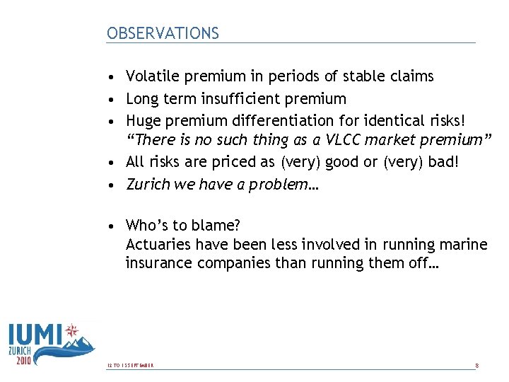 OBSERVATIONS • Volatile premium in periods of stable claims • Long term insufficient premium