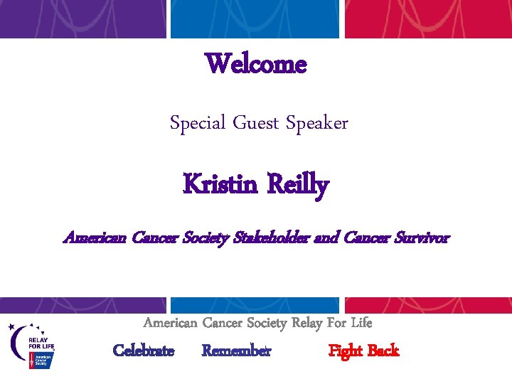 Welcome Special Guest Speaker Kristin Reilly American Cancer Society Stakeholder and Cancer Survivor American