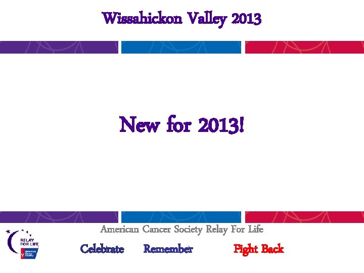 Wissahickon Valley 2013 New for 2013! American Cancer Society Relay For Life Celebrate Remember