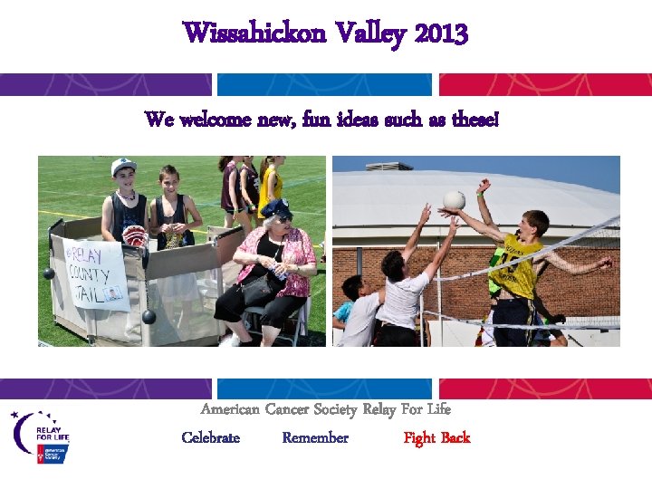 Wissahickon Valley 2013 We welcome new, fun ideas such as these! American Cancer Society