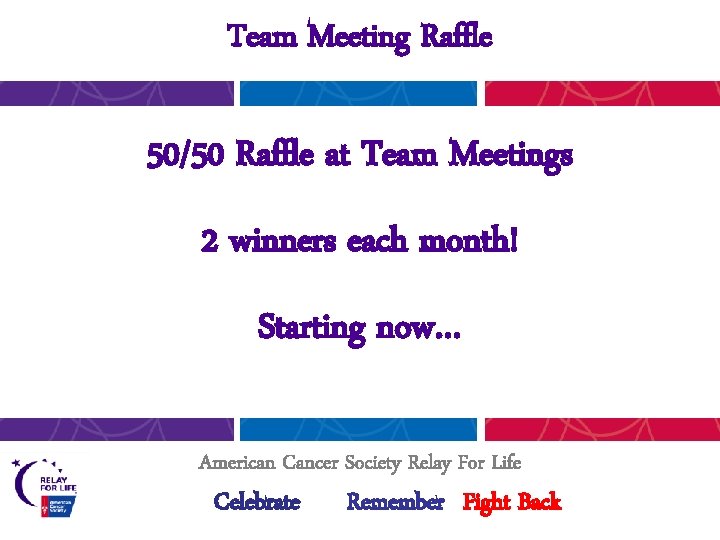 Team Meeting Raffle 50/50 Raffle at Team Meetings 2 winners each month! Starting now…